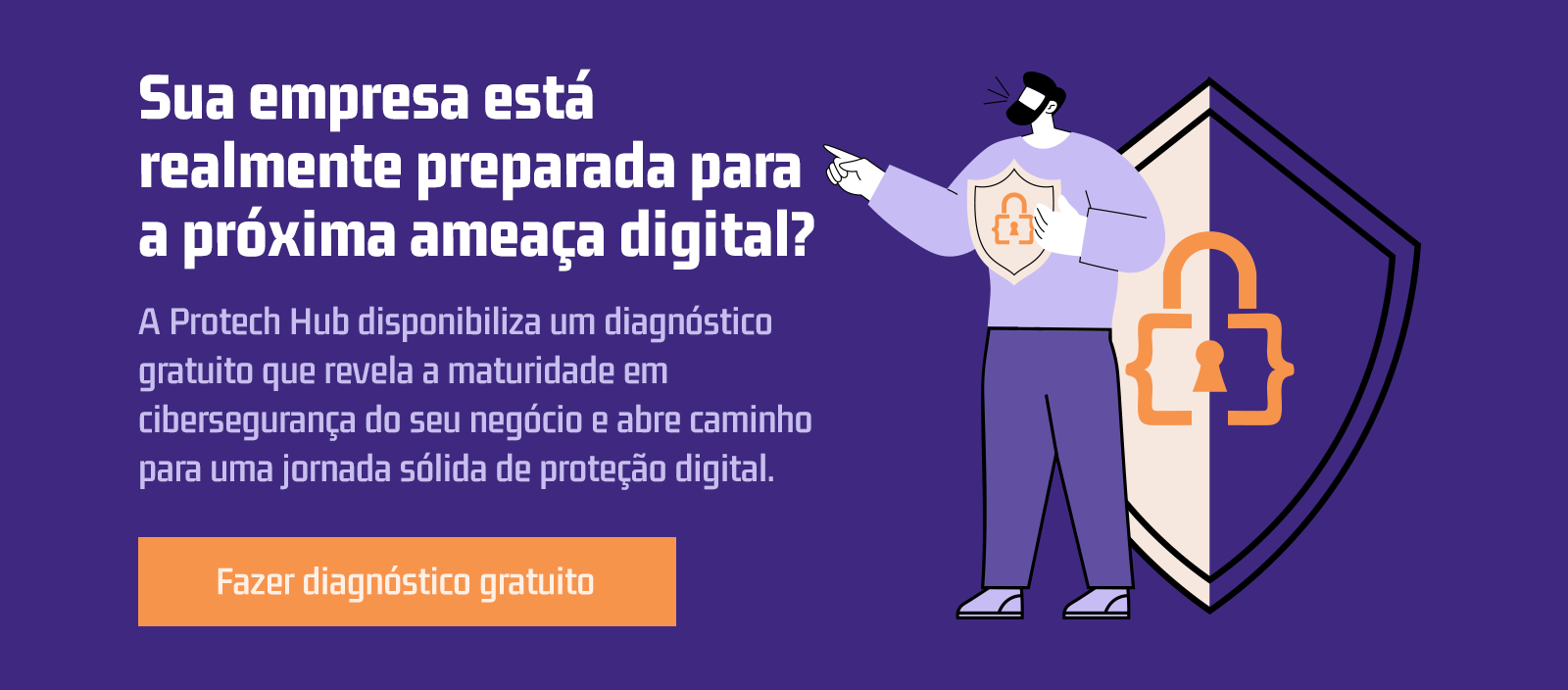 Imagem com a ilustração de uma pessoa apontando para um escudo de proteção digital, com texto sobre preparação para ameaças cibernéticas e diagnóstico gratuito.