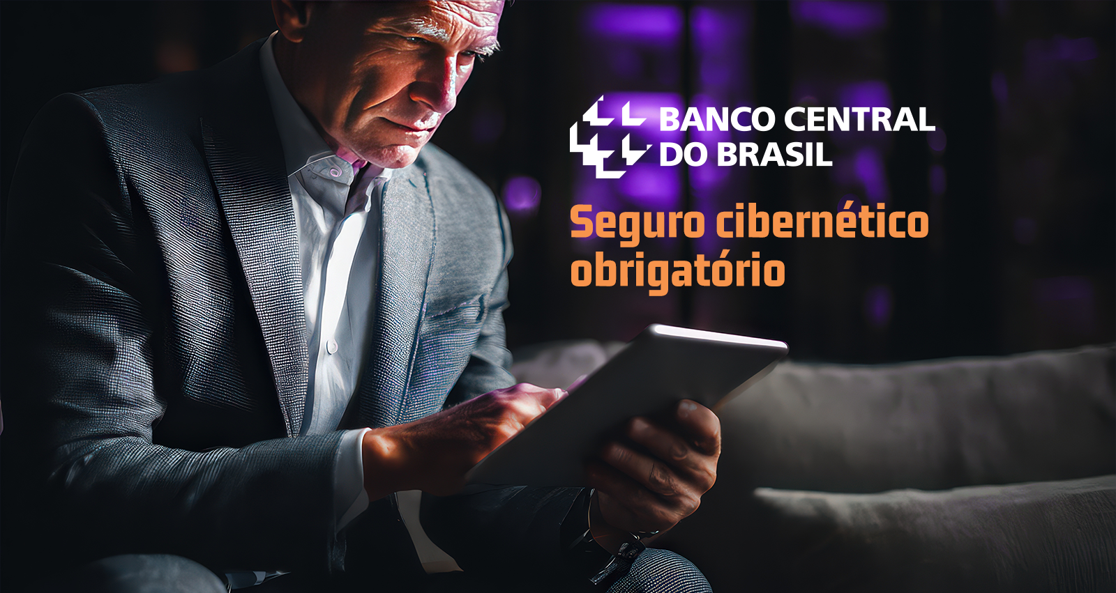 Homem de terno usando tablet em ambiente moderno com destaque para o banco central do Brasil e o tema de seguro cibernético obrigatório pelo Banco Central.